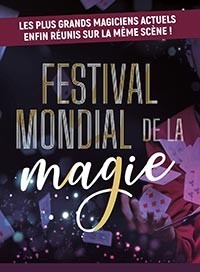 FESTIVAL MONDIAL DE LA MAGIE - PARIS